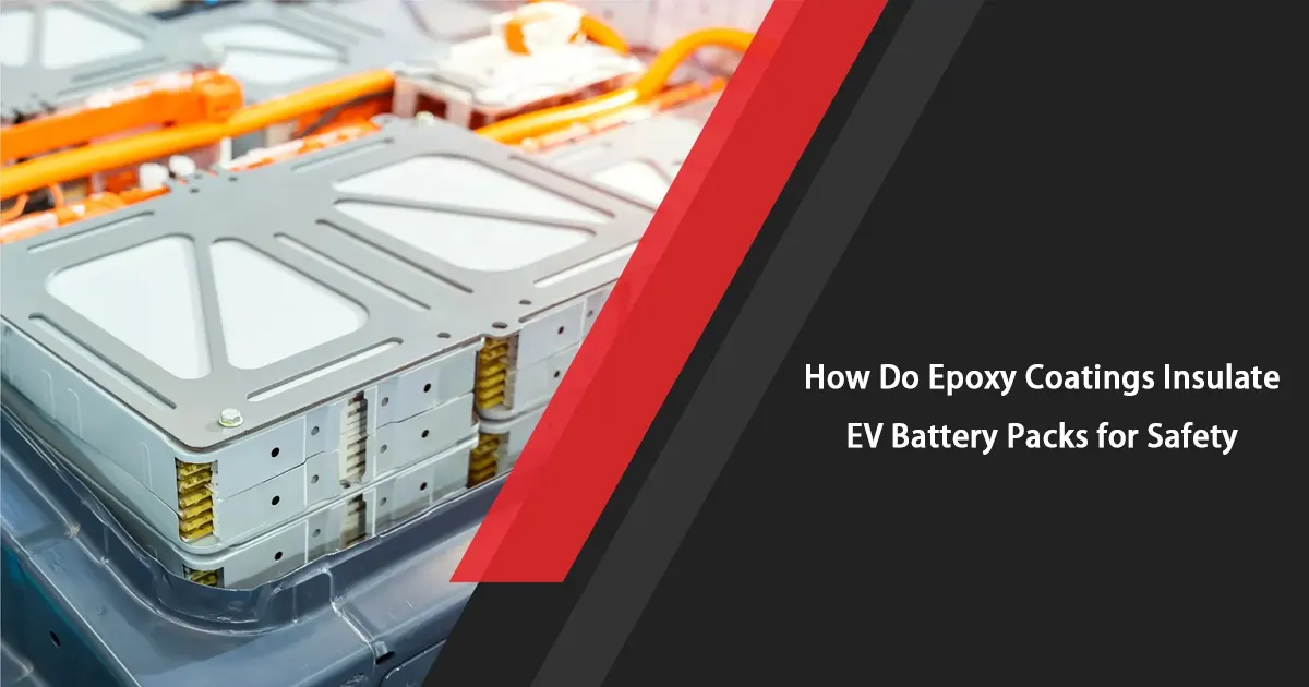 How Do Epoxy Coatings Insulate EV Battery Packs for Safety